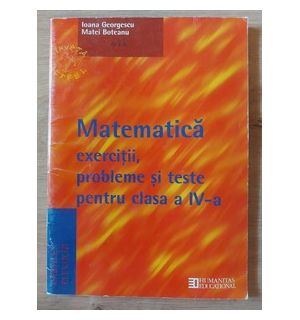 Matematica: Exercitii, probleme si teste pentru clasa a 4-a - Ioana Georgescu, Matei Boteanu