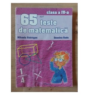 65 teste de matematica clasa a 4-a - Mihaela Badragan, Geanina Radu