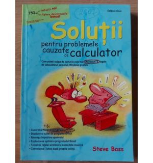 Solutii pentru problemele cauzate de calculator (ed. II)- Steve Bass