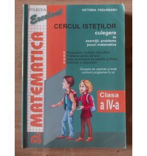 Cercul istetilor: Matematica clasa a 4-a - Victoria Padureanu