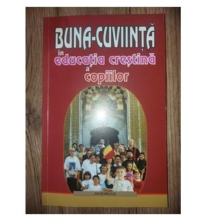 Buna-cuviinta in educatia crestina a copiilor- Diana-Cristina Vlad, Gheorghe Dumitru
