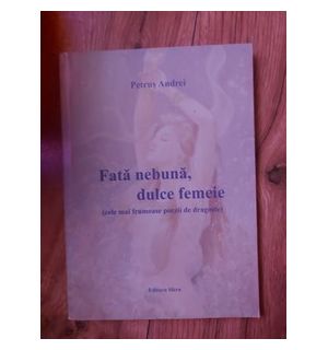Fata nebuna, dulce femeie- Petrus Andrei
