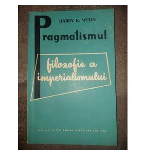 Pragmatismul: Filozofie a imperialismului- Harry K. Wells