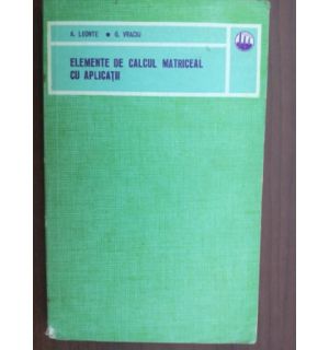 Elemente de calcul matriceal cu aplicatii- A. Leonte, G. Vraciu