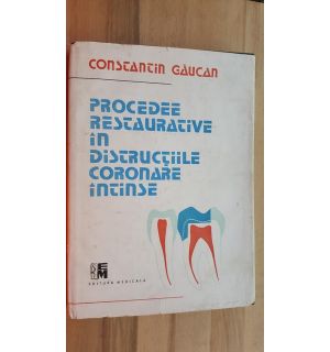 Procedee restaurative in distructiile coronare intinse- Constantin Gaucan