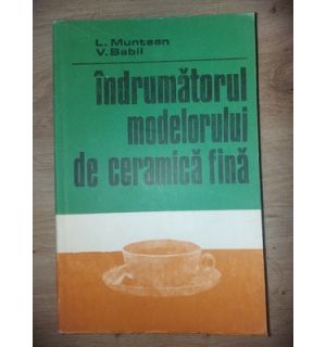 Indrumatorul modelorului de ceramica fina- L. Muntean, V. Babil