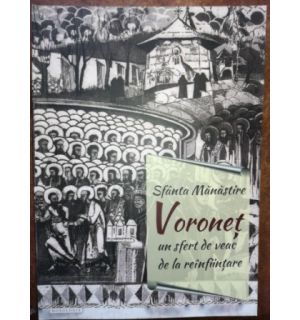 Sfanta Manastire Voronet un sfert de veac de la reinfiintare