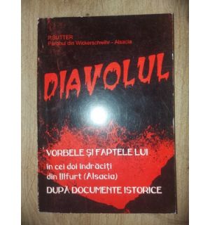Diavolul: Vorbele si faptele lui in cei doi indraciti din Illfurt (Alsacia) - P. Sutter