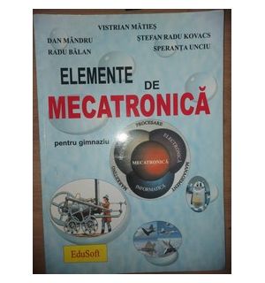 Elemente de mecatronica pentru gimnaziu- Vistrian Maties, Dan Mandru