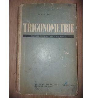 Trigonometrie. Manual pentru clasa a X-a reala- O. Sacter