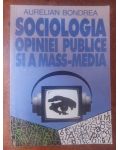 Sociologia opiniei publice si a mass-media - Aurelian Bondrea