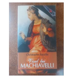 Visul lui Machiavelli- Christophe Bataille