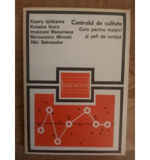 Controlul de calitate. curs pentru maistri si sefi de echipa- Kaoru Ishikawa, Kusaba Ikuro