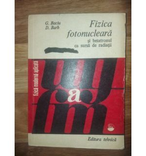 Fizica fotonucleara si betatronul ca sursa de radiatii- G. Baciu, D. Barb