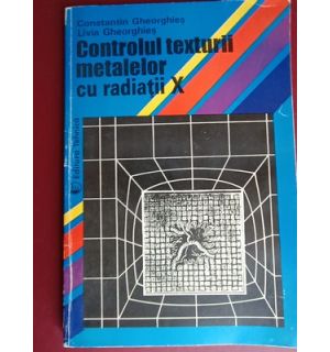 Controlul texturii metalelor cu radiatii X- C. Ghiorghies,  L.Ghiorghies