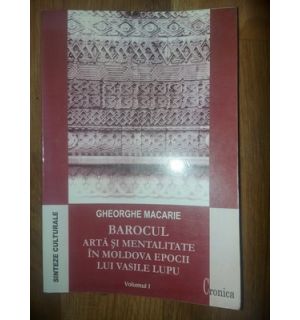 Barocul: Arta si mentalitate in Moldova epocii lui Vasile Lupu 1- Gheorghe Macarie