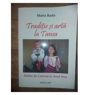 Traditie si arta la Tansa: Datini de Craciun si Anul Nou- Maria Radu