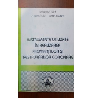 Instrumente utilizate in utilizarea preparatiilor si restaurarilor coronare-Brandusa Popa, C. Andreescu
