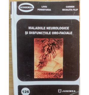 Maladiile neurologice si disfunctiile oro-faciale - Liviu Pendefunda, Carmen Nicoleta Filip
