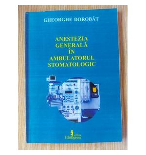 Anestezia generala in ambulatorul stomatologic- Gheorghe Dorobat