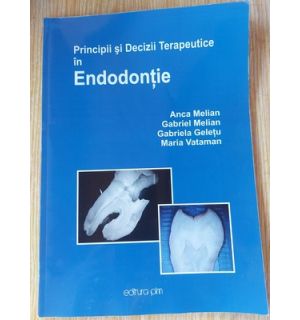 Principii si decizii terapeutice in endodontie- Anca Melian, Gabriel Melian