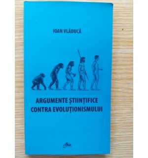 Argumente stiintifice contra evolutionismului- Ioan Vladuca