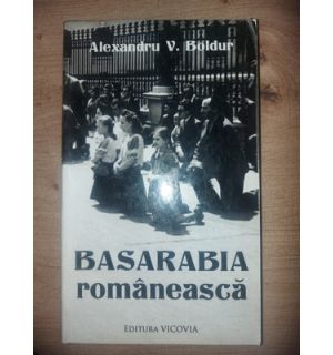 Basarabia romaneasca- Alexandru V. Boldur