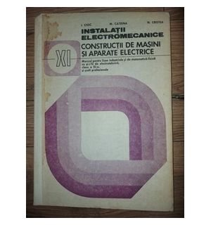 Instalatii electromecanice. Constructii de masini si aparate electrice- I. Cioc, M. Catrina