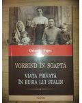 Vorbind in soapta. Viata privata in Rusia lui Stalin- Orlando Figes