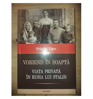 Vorbind in soapta. Viata privata in Rusia lui Stalin- Orlando Figes