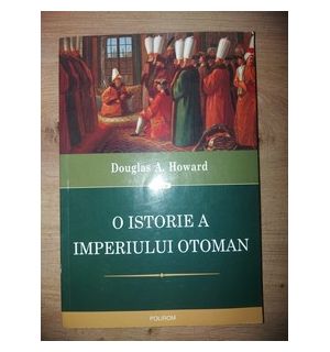 O istorie a Imperiului Otoman- Douglas A. Howard