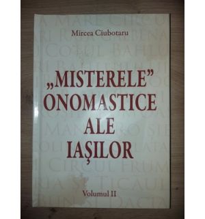 „Misterele” onomastice ale Iasilor 2- Mircea Ciubotaru