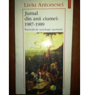 Jurnal din anii ciumei: 1987-1989- Liviu Antonesei