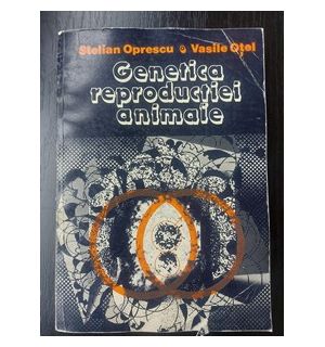 Genetica reproductiei animale- Stelian Oprescu, Vasile Otel