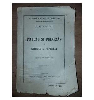 Ipoteze si precizari in stiinta sufletului Studii psihologice Mihai D.Ralea