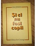 Si ei au fost copii I.M.Stefan