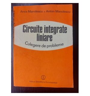 Circuite integrate liniare. Culegere de probleme- Anca Manolescu, Anton Manolescu