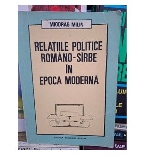 Relatiile politice romano-sarbe in epoca moderna Miodrag Milin
