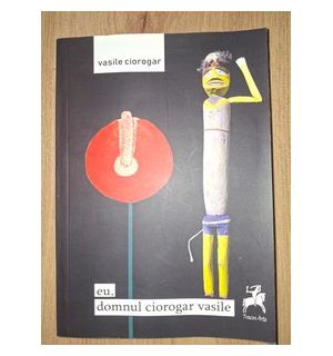 Eu, domnul Ciorogar Vasile- Vasile Ciorogar