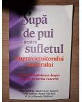Supa de pui pentru sufletul supravietuitorului cancerului- Jack Canfield, Mark Victor Hansen