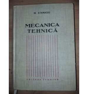 Mecanica tehnica- M. Atanasiu