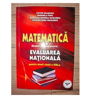 Matematica. Modele de teste pentru: Evaluarea Nationala- Victor Balseanu, Marinela Popa