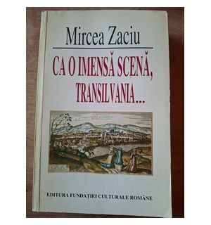 Ca o imensa scena, Transilvania... - Mircea Zaciu