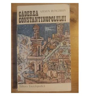 Caderea Constantinopolului- Steven Runciman