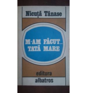 M-am facut...tata mare- Nicuta Tanase