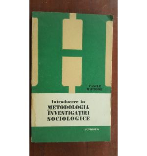 Introducere in metodologia investigatiei sociologice- Vasile Miftode
