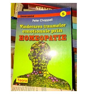 Vindecarea traumelor emotionale prin homeopatie-Peter Chappell