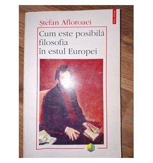 Cum este posibila filozofia in estul Europei Stefan Afloroaiei