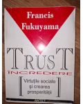 Trust incredere Virtutile sociale si crearea prosperitatii Francis Fucuyama