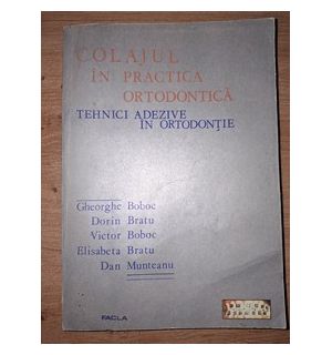 Colajul in practica ortodontica: Tehnici adezive in ortodontie- Gheorghe Boboc, Dorin Bratu